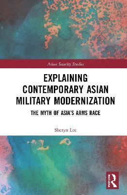 Sheryn Lee, Australia) Lee, Sheryn (Macquarie University - Explaining Contemporary Asian Military Modernization, Inbunden