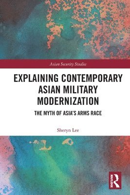 Explaining Contemporary Asian Military Modernization 1