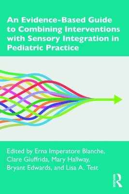 bokomslag An Evidence-Based Guide to Combining Interventions with Sensory Integration in Pediatric Practice