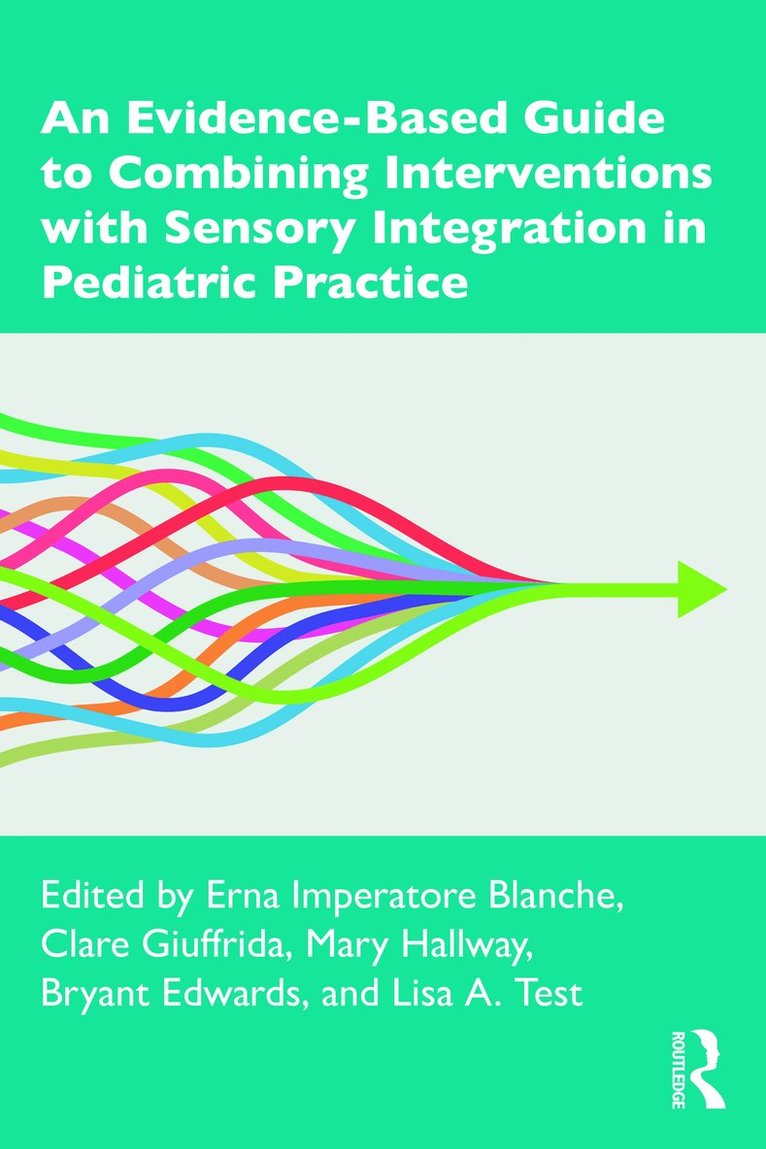 Erna Imperatore Blanche, Clare Giuffrida, Mary Hallway, Bryant Edwards, Lisa A. Test - Evidence-Based Guide to Combining Interventions with Sensory Integration in Pediatric Practice, Häftad