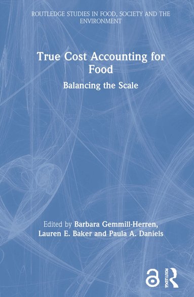Barbara Gemmill-Herren, Lauren E. Baker, Paula A. Daniels - True Cost Accounting for Food, Inbunden