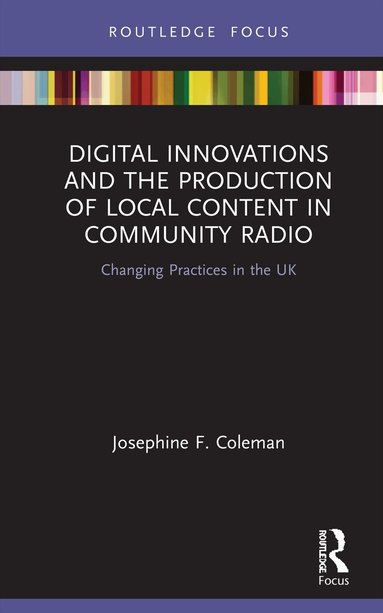 Josephine F. Coleman - Digital Innovations and the Production of Local Content in Community Radio, Inbunden
