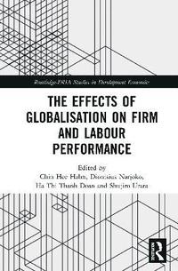 bokomslag The Effects of Globalisation on Firm and Labour Performance