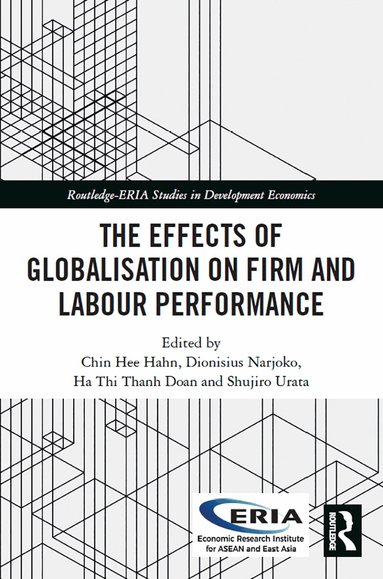 Chin Hee Hahn, Dionisius Narjoko, Ha Thi Thanh Doan, Shujiro Urata - Effects of Globalisation on Firm and Labour Performance, Häftad