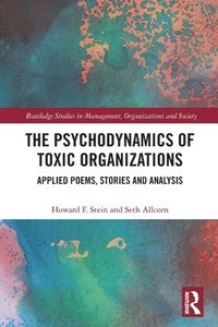 bokomslag The Psychodynamics of Toxic Organizations