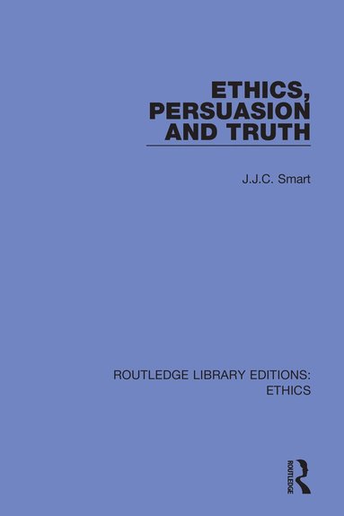 J. J. C. Smart - Ethics, Persuasion and Truth, Inbunden