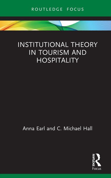 Anna Earl, C. Michael Hall - Institutional Theory in Tourism and Hospitality, Inbunden