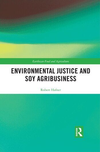 Robert Hafner - Environmental Justice and Soy Agribusiness, Häftad