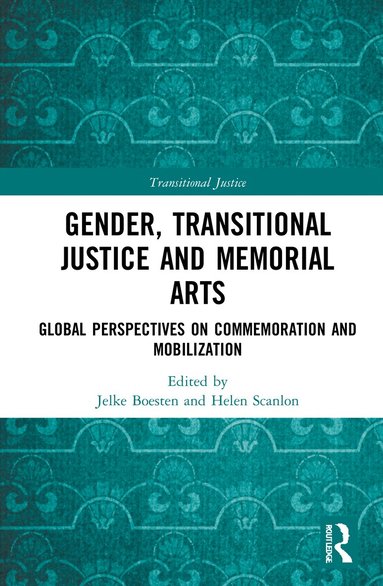 Jelke Boesten, Helen Scanlon - Gender, Transitional Justice and Memorial Arts, Inbunden