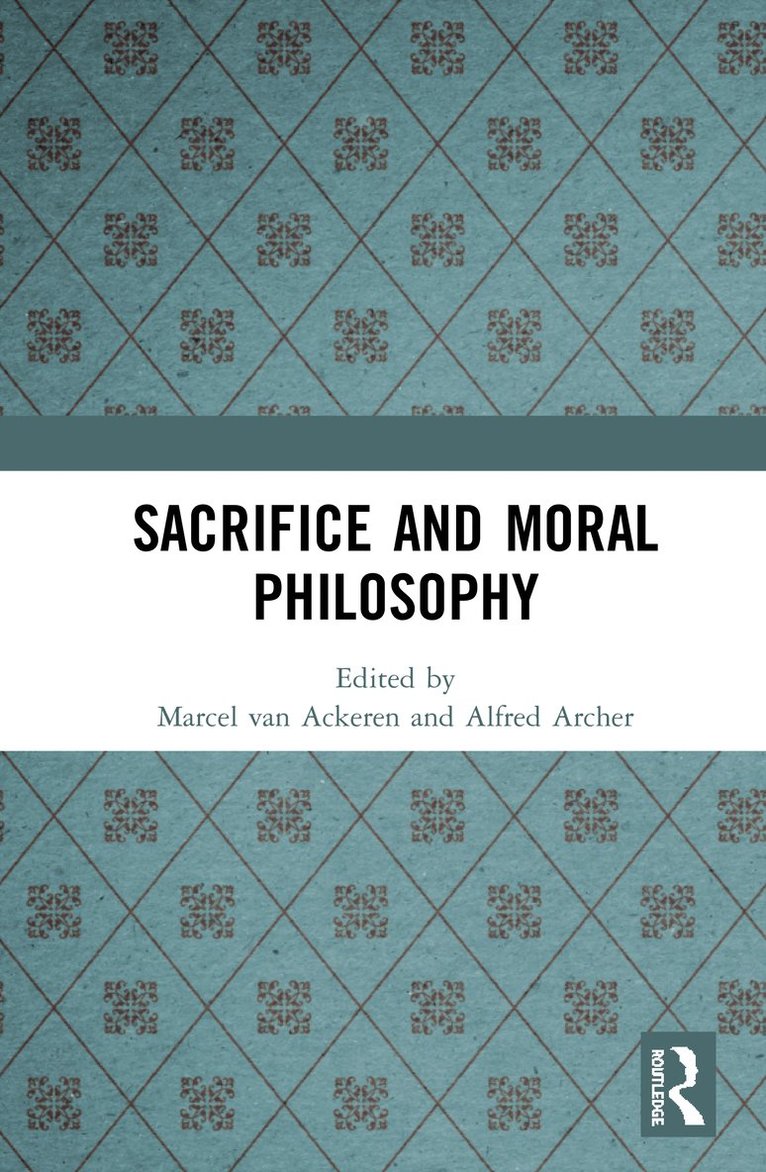 Marcel van Ackeren, Alfred Archer, Germany) van Ackeren, Marcel (Koln University, Marcel Van Ackeren, Marcel Van Ackeren - Sacrifice and Moral Philosophy, Inbunden