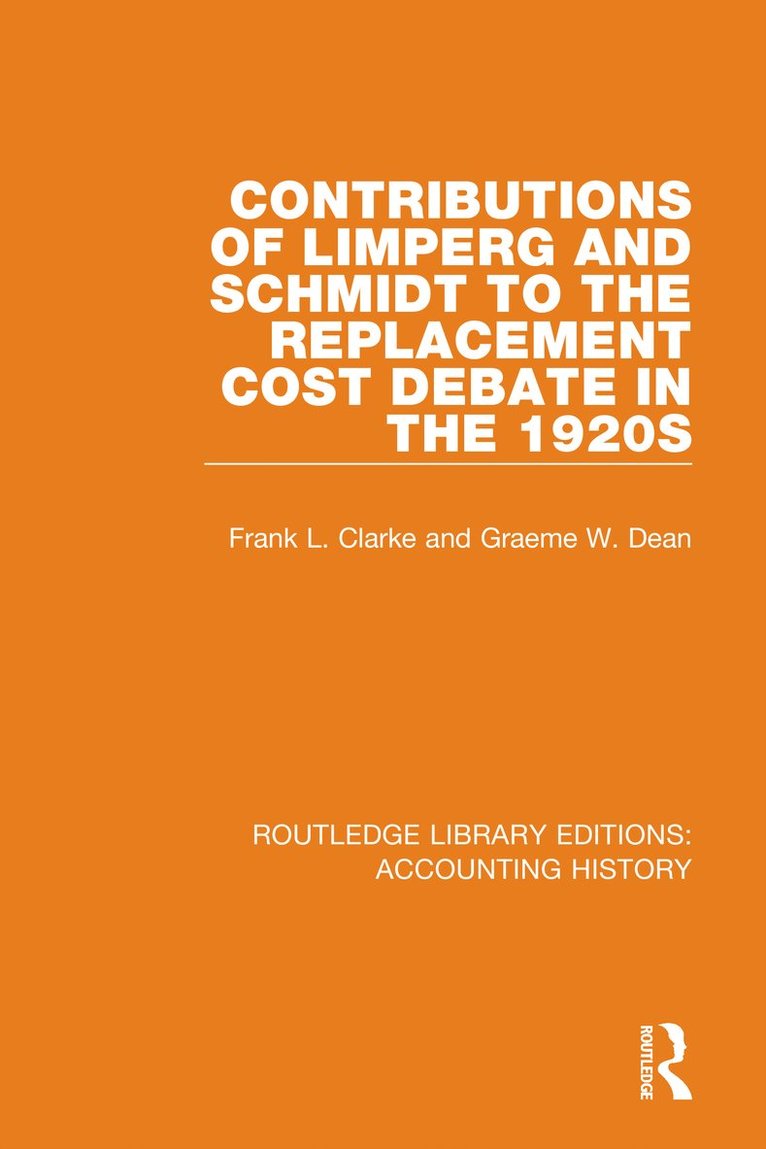Graeme W. Dean, Frank L. Clarke - Contributions of Limperg and Schmidt to the Replacement Cost Debate in the 1920s, Inbunden