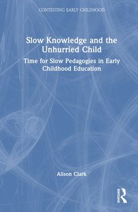 bokomslag Slow Knowledge and the Unhurried Child