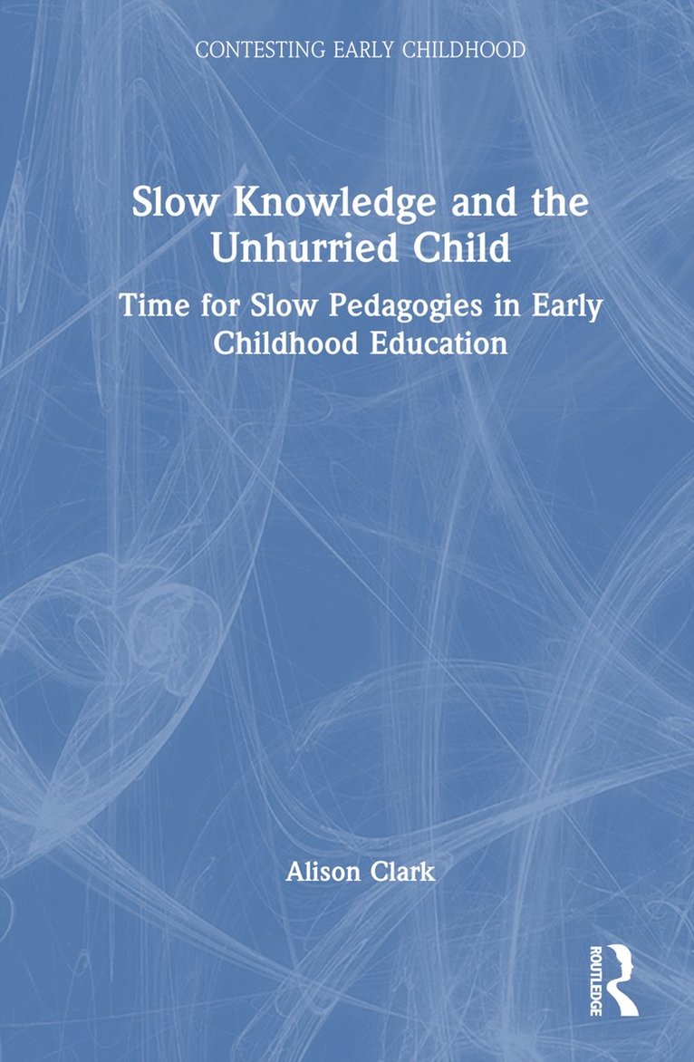 Slow Knowledge and the Unhurried Child 1