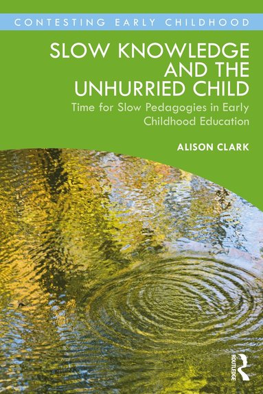 Alison Clark - Slow Knowledge and the Unhurried Child, Häftad