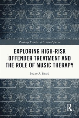Louise Sicard - Exploring High-risk Offender Treatment and the Role of Music Therapy, Häftad