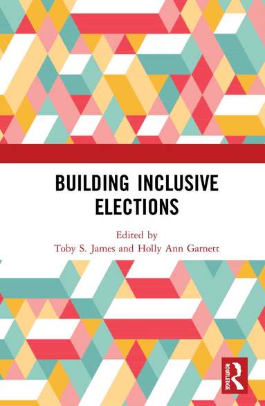 Toby S. James, Holly Ann Garnett - Building Inclusive Elections, Inbunden