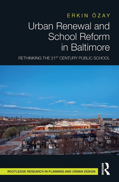 Erkin Özay - Urban Renewal and School Reform in Baltimore, Häftad