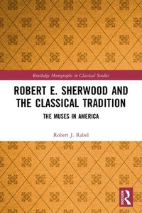bokomslag Robert E. Sherwood and the Classical Tradition