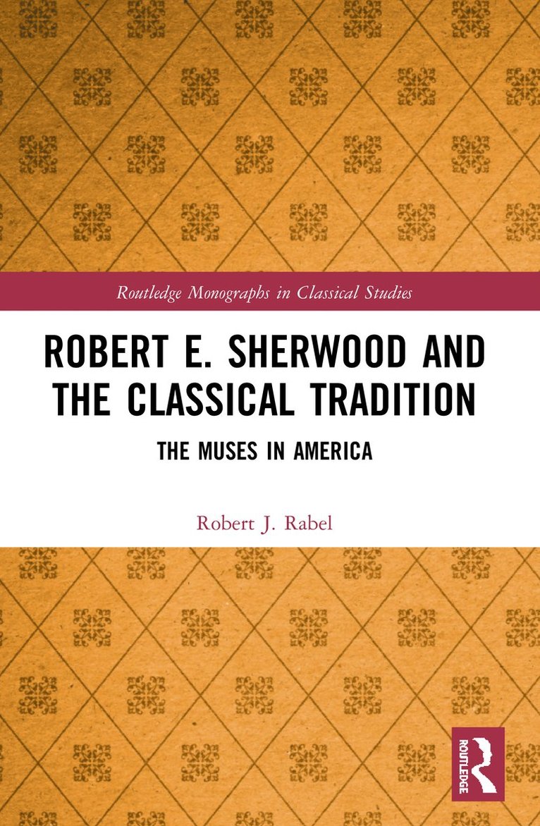 Robert J. Rabel, USA) Rabel, Robert J. (University of Kentucky - Robert E. Sherwood and the Classical Tradition, Häftad