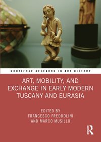 bokomslag Art, Mobility, and Exchange in Early Modern Tuscany and Eurasia