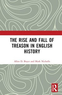 bokomslag The Rise and Fall of Treason in English History