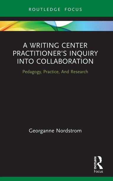 Georganne Nordstrom - Writing Center Practitioner's Inquiry into Collaboration, Häftad