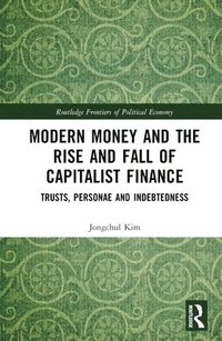 bokomslag Modern Money and the Rise and Fall of Capitalist Finance