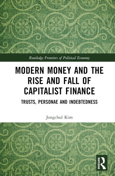 bokomslag Modern Money and the Rise and Fall of Capitalist Finance