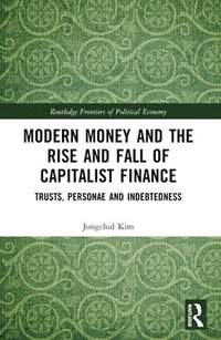 bokomslag Modern Money and the Rise and Fall of Capitalist Finance