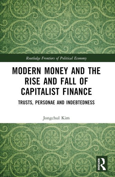 bokomslag Modern Money and the Rise and Fall of Capitalist Finance