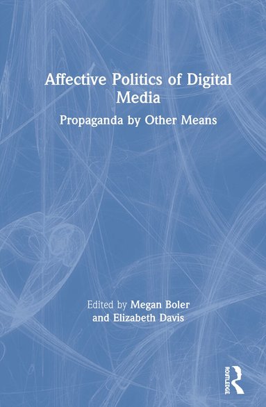 Megan Boler, Elizabeth Davis - Affective Politics of Digital Media, Inbunden