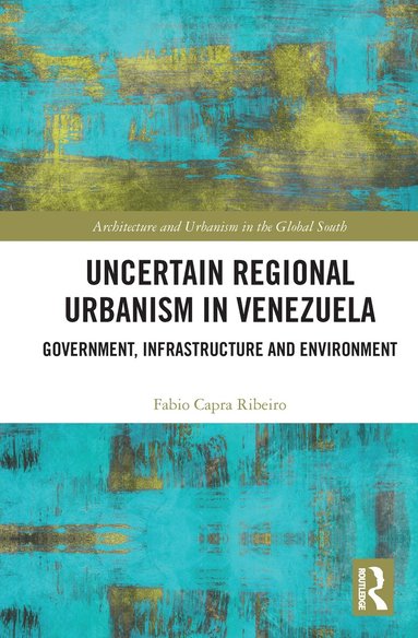 Fabio Capra Ribeiro - Uncertain Regional Urbanism in Venezuela, Häftad