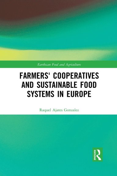 Raquel Ajates Gonzalez - Farmers' Cooperatives and Sustainable Food Systems in Europe, Häftad