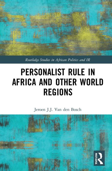 Jeroen J.J. Van den Bosch - Personalist Rule in Africa and Other World Regions, Inbunden
