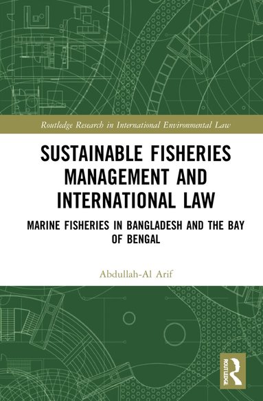 Abdullah-Al Arif - Sustainable Fisheries Management and International Law, Inbunden