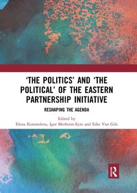 bokomslag 'The Politics' and 'The Political' of the Eastern Partnership Initiative