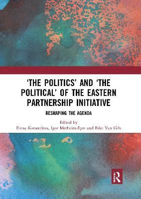 Elena Korosteleva, Igor Merheim-Eyre, Eske Van Gils, UK) Korosteleva, Elena (University of Kent, Eske van Gils - ‘The Politics’ and ‘The Political’ of the Eastern Partnership Initiative, Häftad