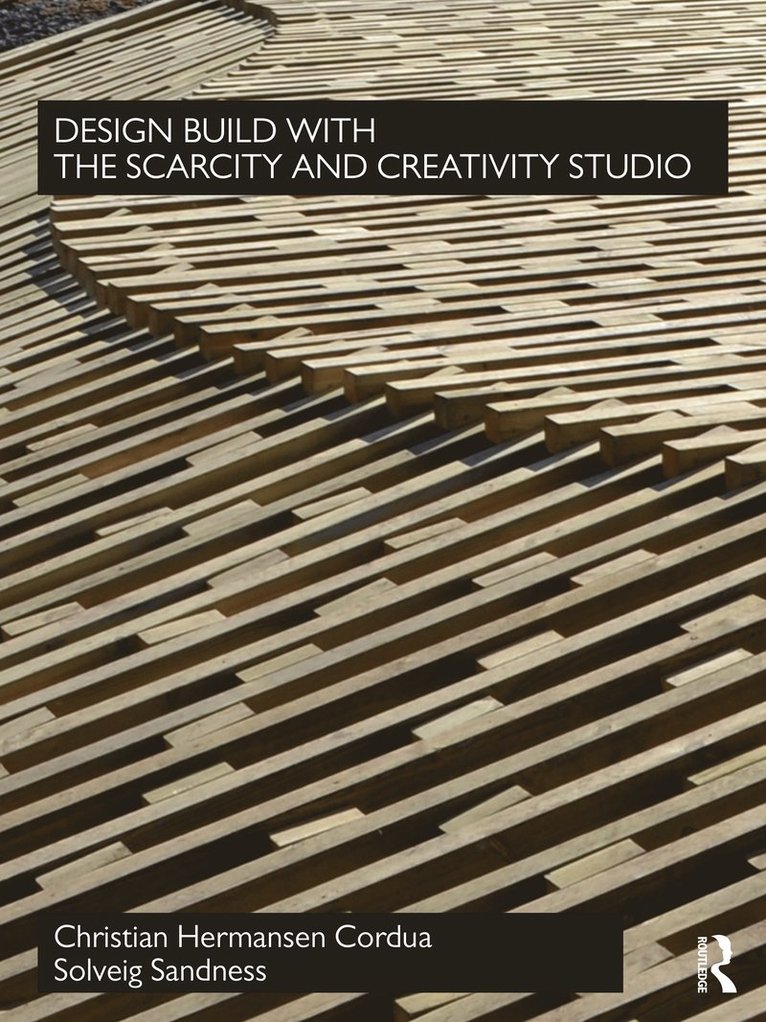 Christian Hermansen Cordua, Solveig Sandness, Norway) Hermansen Cordua, Christian (Oslo School of Architecture and Design, Norway) Sandness, Solveig (Oslo School of Architecture and Design - Design Build with The Scarcity and Creativity Studio, Inbunden