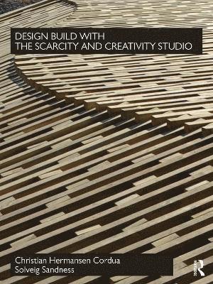 Christian Hermansen Cordua, Solveig Sandness, Norway) Hermansen Cordua, Christian (Oslo School of Architecture and Design, Norway) Sandness, Solveig (Oslo School of Architecture and Design - Design Build with The Scarcity and Creativity Studio, Häftad