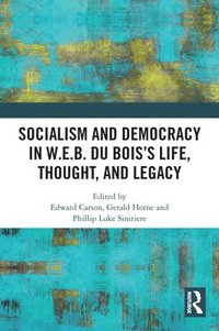 bokomslag Socialism and Democracy in W.E.B. Du Boiss Life, Thought, and Legacy
