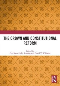 bokomslag The Crown and Constitutional Reform
