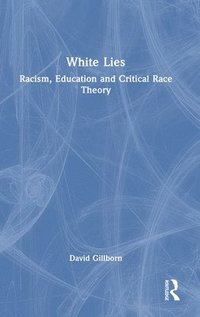 bokomslag White Lies: Racism, Education and Critical Race Theory