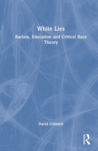David Gillborn - White Lies: Racism, Education and Critical Race Theory, Inbunden