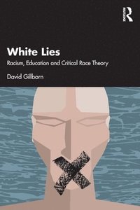 bokomslag White Lies: Racism, Education and Critical Race Theory