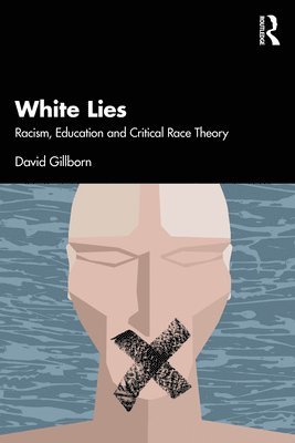 bokomslag White Lies: Racism, Education and Critical Race Theory