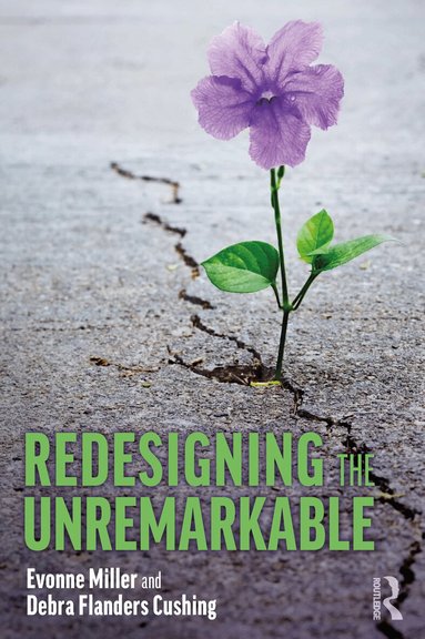 Evonne Miller, Debra Flanders Cushing - Redesigning the Unremarkable, Häftad