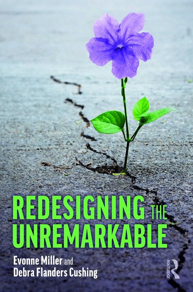 Evonne Miller, Debra Flanders Cushing - Redesigning the Unremarkable, Inbunden