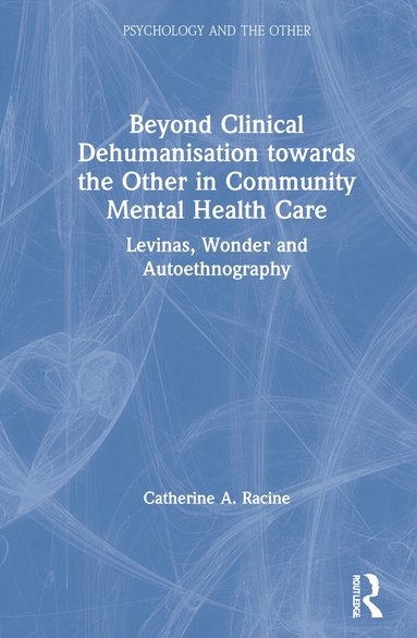 Catherine A. Racine - Beyond Clinical Dehumanisation towards the Other in Community Mental Health Care, Inbunden