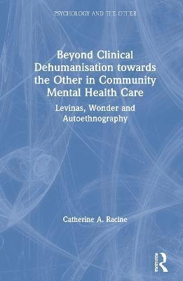 Catherine A. Racine - Beyond Clinical Dehumanisation towards the Other in Community Mental Health Care, Inbunden