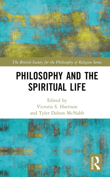 Victoria S. Harrison, Tyler Dalton McNabb - Philosophy and the Spiritual Life, Inbunden